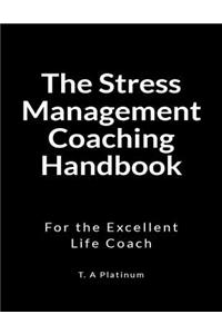The Stress Management Coaching Handbook: For the Excellent Life Coach