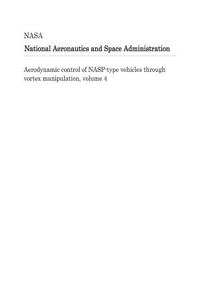 Aerodynamic Control of Nasp-Type Vehicles Through Vortex Manipulation, Volume 4