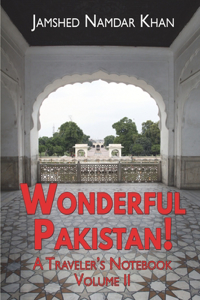 Wonderful Pakistan! A Traveler's Notebook