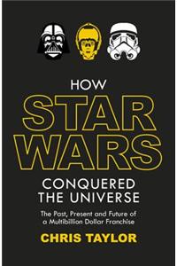 How Star Wars Conquered the Universe
