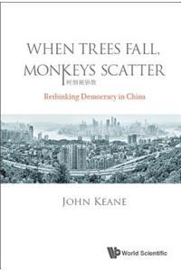 When Trees Fall, Monkeys Scatter: Rethinking Democracy in China