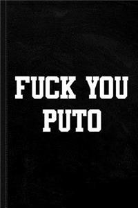 Fuck You Puto Journal Notebook