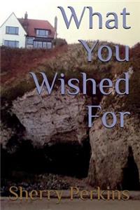 What You Wished For