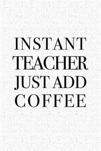 Instant Teacher Just Add Coffee