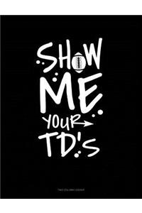 Show Me Your Tds: Unruled Composition Book