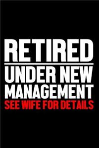 Retired Under New Management See Wife for Details