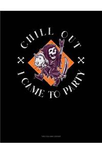 Chill Out I Came to Party: Unruled Composition Book