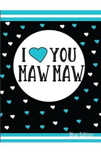 I Love You Maw Maw Blue Edition