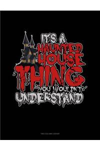 It's a Haunted House Thing You Wouldn't Understand