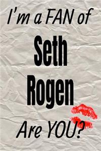I'm a Fan of Seth Rogen Are You? Creative Writing Lined Journal