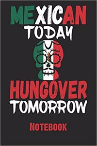 Mexican Today Hungover Tomorrow Notebook