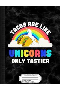 Tacos Are Like Unicorns Composition Notebook
