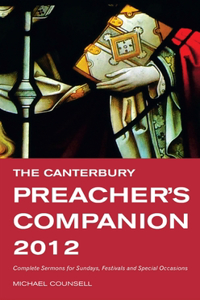 The Canterbury Preacher's Companion 2012: Complete Sermons for Sundays, Festivals and Special Occasions