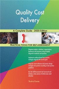 Quality Cost Delivery A Complete Guide - 2020 Edition