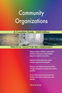 Community Organizations A Complete Guide - 2020 Edition