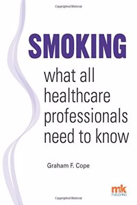 Smoking - What All Healthcare Professionals Need to Know