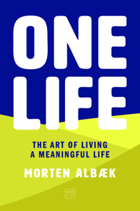 One Life: How We Forgot to Live Meaningful Lives