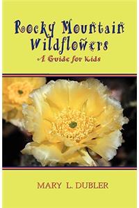 Rocky Mountain Wildflowers, a Guide for Kids