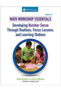 Math Workshop Essentials: Developing Number Sense Through Routines, Focus Lessons, and Learning Stations