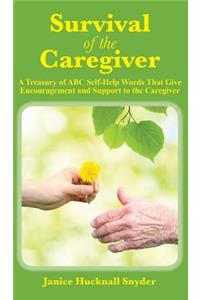 Survival of the Caregiver: A Treasury of ABC Selfhelp Words That Give Encouragement and Support to the Caregiver