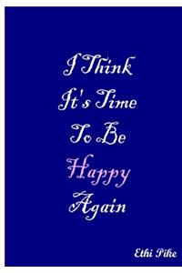 I Think It's Time To Be Happy Again - Notebook