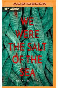 We Were the Salt of the Sea