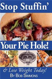 Stop Stuffin' Your Pie Hole!