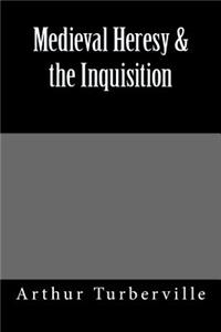 Medieval Heresy & the Inquisition