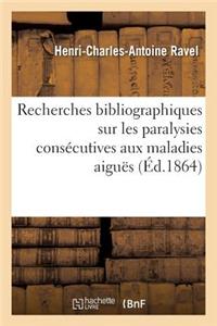 Recherches Bibliographiques Sur Les Paralysies Consécutives Aux Maladies Aiguës