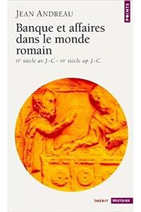 Banque Et Affaires Dans Le Monde Romain (Ive Si'cle AV. J.-C.-Iiie Si'cle AP. J.-C.)