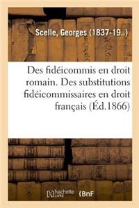 Des Fidéicommis En Droit Romain. Des Substitutions Fidéicommissaires En Droit Français