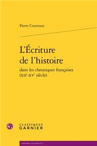 L'Ecriture de l'Histoire Dans Les Chroniques Francaises (Xiie-Xve Siecle)