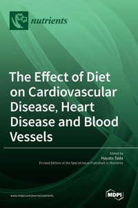 The Effect of Diet on Cardiovascular Disease, Heart Disease and Blood Vessels