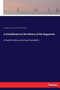 A Contribution to the History of the Huguenots