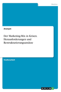 Der Marketing-Mix in Krisen. Herausforderungen und Restrukturierungsansätze