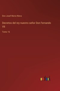 Decretos del rey nuestro señor Don Fernando VII