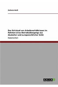 Schicksal von Arbeitsverhältnissen im Rahmen eines Betriebsübergangs aus deutscher und europarechtlicher Sicht