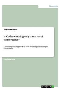 Is Codeswitching only a matter of convergence?