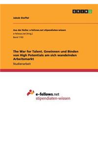 The War for Talent. Gewinnen und Binden von High Potentials am sich wandelnden Arbeitsmarkt