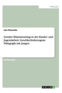 Gender Mainstreaming in der Kinder- und Jugendarbeit. Geschlechtsbezogene Pädagogik mit Jungen