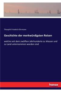 Geschichte der merkwürdigsten Reisen