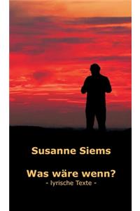 Was wäre wenn? - lyrische Texte