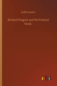 Richard Wagner and His Poetical Work