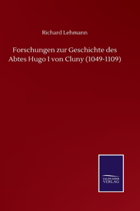 Forschungen zur Geschichte des Abtes Hugo I von Cluny (1049-1109)