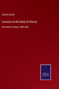 Lectures on the Study of History