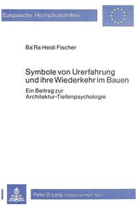 Symbole von Urerfahrung und ihre Wiederkehr im Bauen