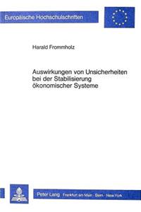 Auswirkungen von Unsicherheiten bei der Stabilisierung oekonomischer Systeme
