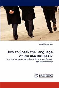 How to Speak the Language of Russian Business?