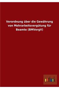 Verordnung Uber Die Gewahrung Von Mehrarbeitsvergutung Fur Beamte (Bmvergv)