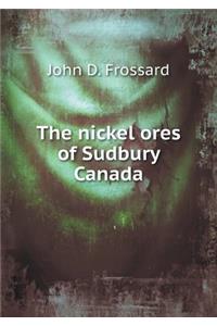The Nickel Ores of Sudbury Canada